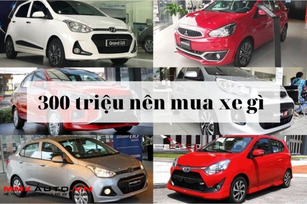 Có 300 Triệu Mua Xe Gì Tốt Nhất Năm 2022